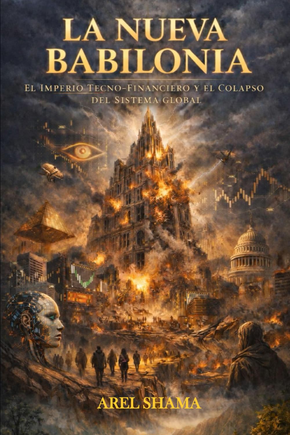 LA NUEVA BABILONIA: El Imperio Tecno-Financiero Y El Colapso Del Sistema Global