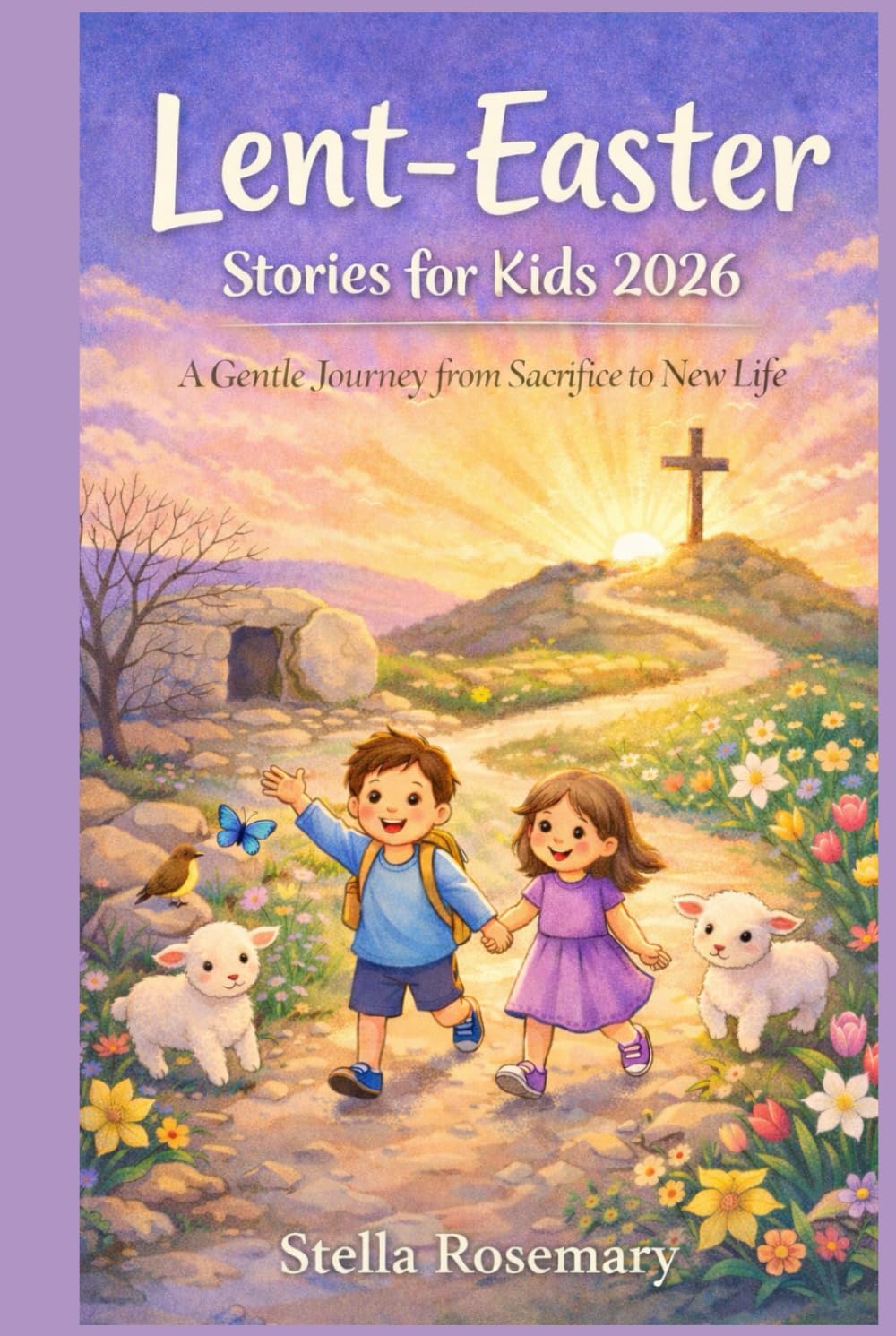 Lent-Easter Stories for Kids 2026: A Gentle Journey from Sacrifice to New Life