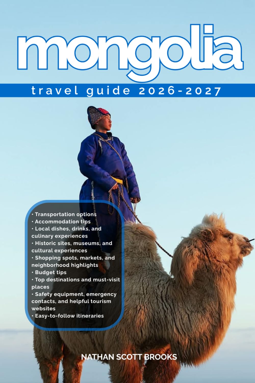 MONGOLIA TRAVEL GUIDE 2026/2027: From Arrival to Departure, a Well-Detailed Guide to Help You Know MONGOLIA in Half the Time with Easy Itineraries, ... Budget Advice, and Top Attractions.