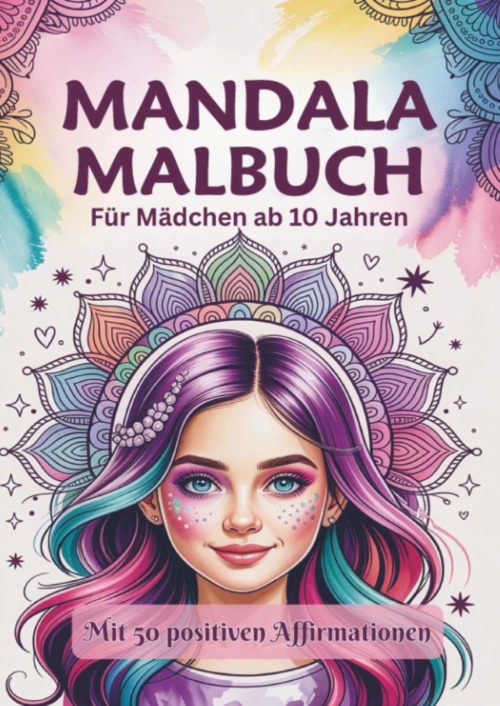 Das große Mandala Malbuch: Das perfekte Geschenk für Mädchen ab 10 Jahren: 50 schöne Mandala Motive mit positiven Affirmationen