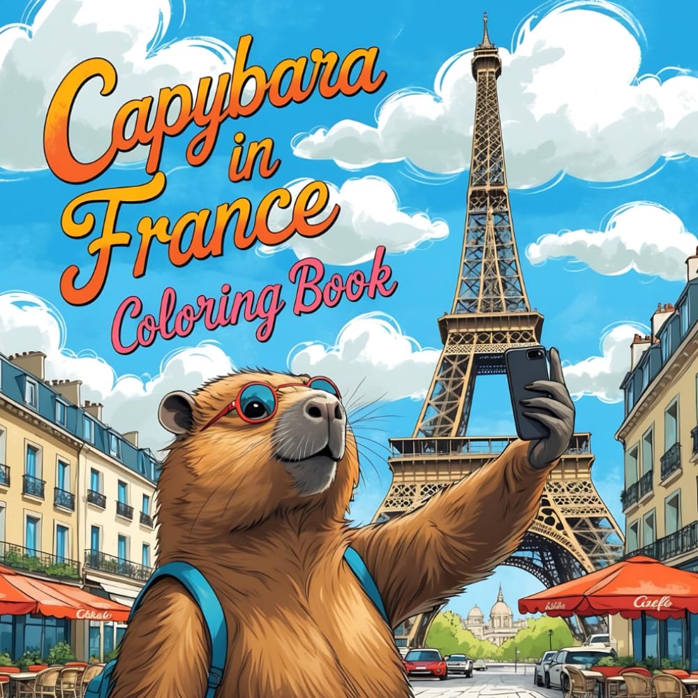 Capybara In France Coloring Book: Capy visiting world | bold & Easy To color | 51 Unique images For all Ages (Capy Visiting The world)