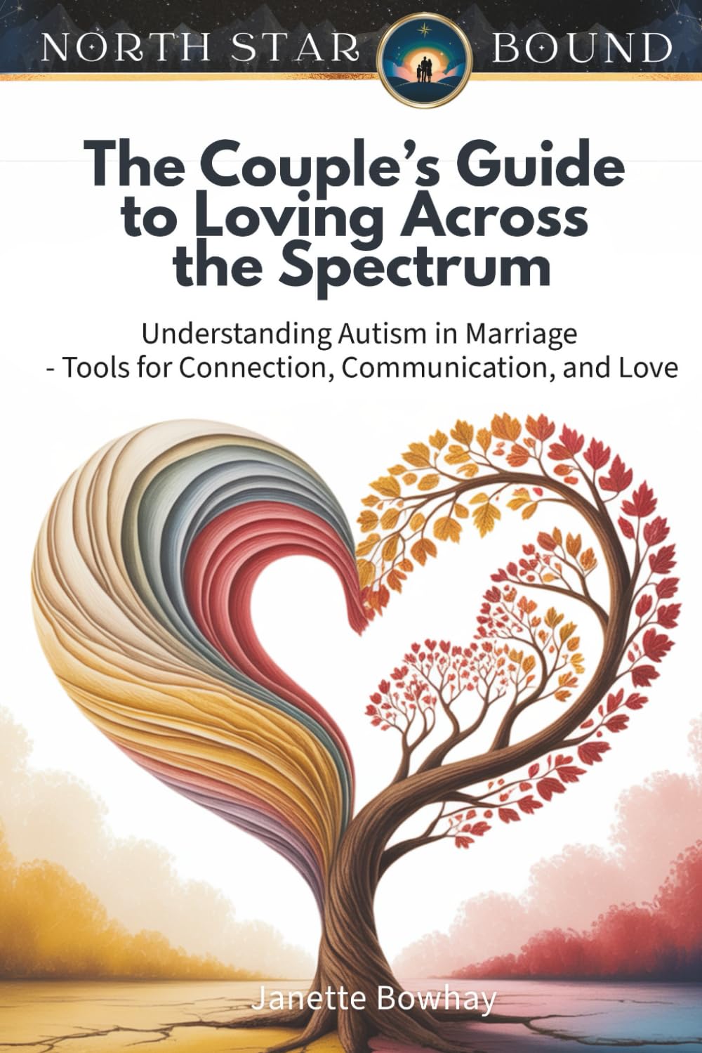 The Couple’s Guide to Loving Across the Spectrum: Understanding Autism in Marriage - Tools for Connection, Communication, and Love