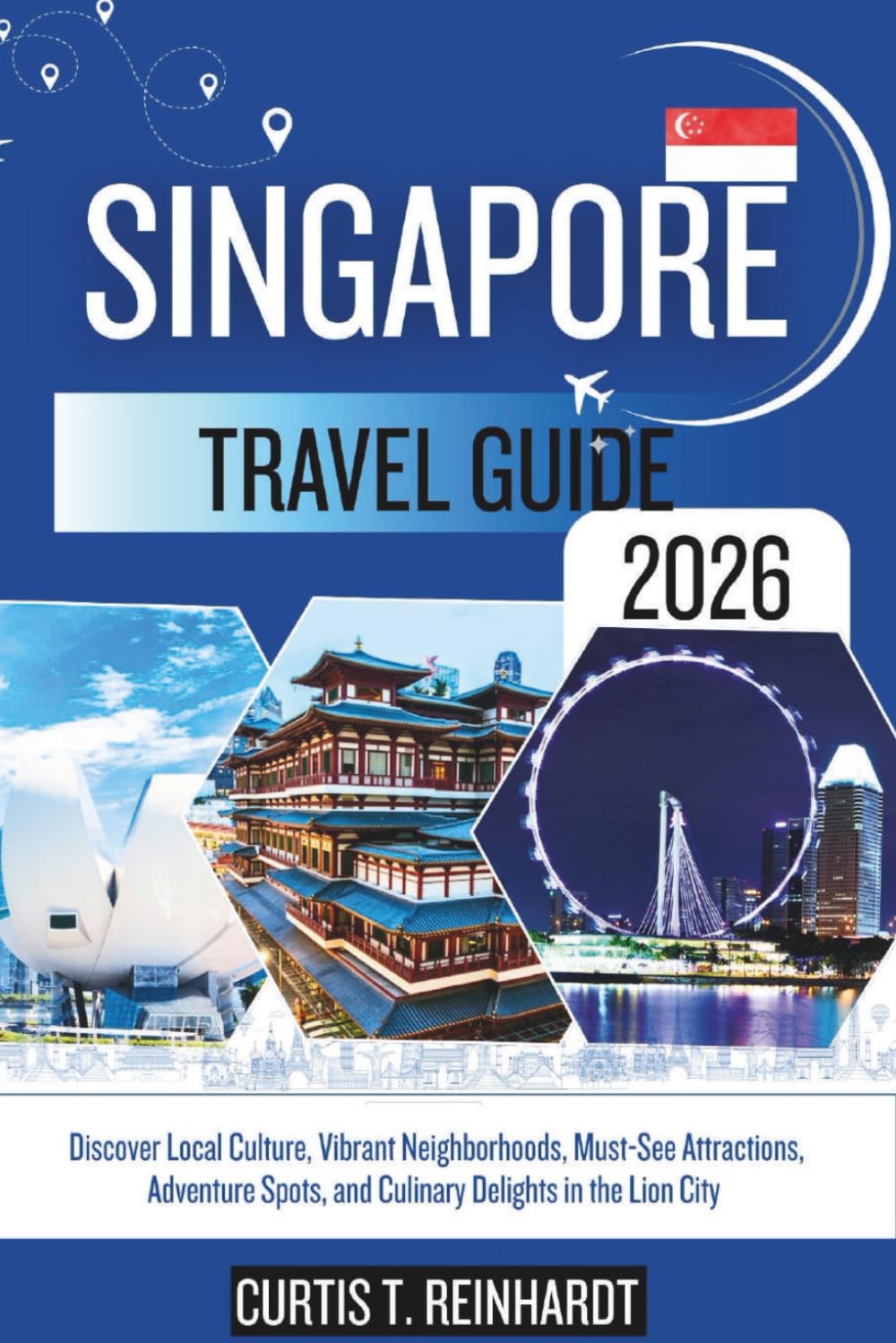 Singapore Travel Guide 2026: Discover Local Culture, Vibrant Neighborhoods, Must-See Attractions, Adventure Spots, and Culinary Delights in the Lion City
