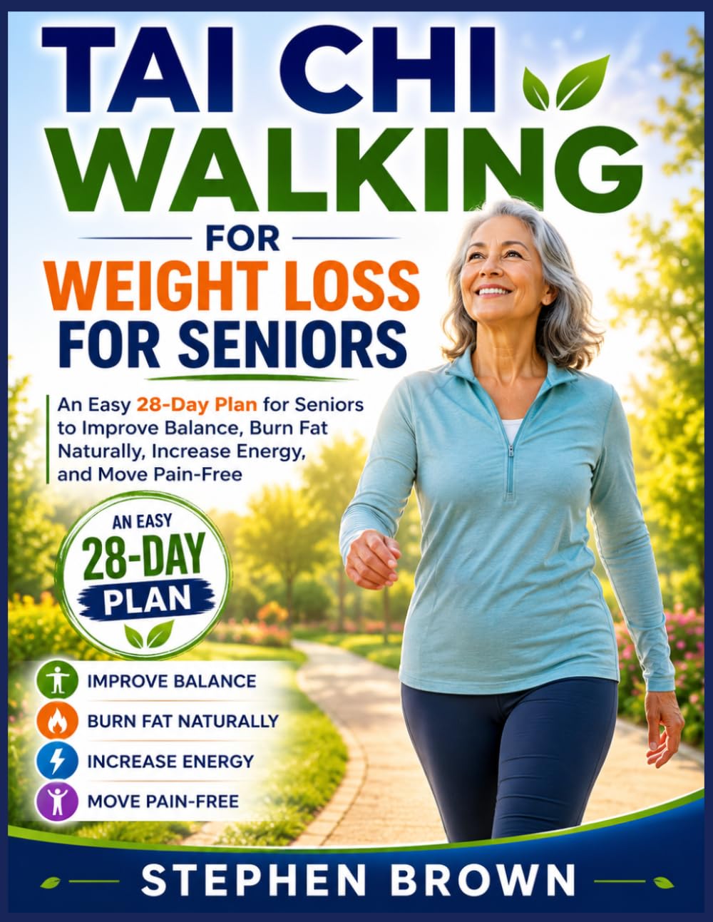 Tai Chi Walking For Weight Loss For Seniors: An Easy 28-Day Plan for Seniors to Improve Balance, Burn Fat Naturally, Increase Energy, and Move Pain-Free