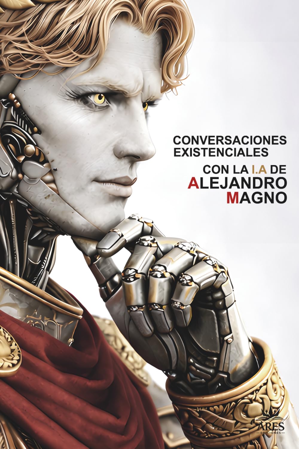 Conversaciones Existenciales Con La I.A De Alejandro Magno: Ambición, Expansión y Grandeza En El Presente