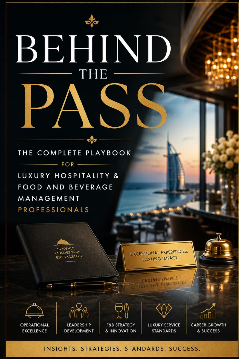Behind the Pass: The Complete Playbook for Luxury Hospitality & Food and Beverage Management Professionals: 6 (food and beverage service)