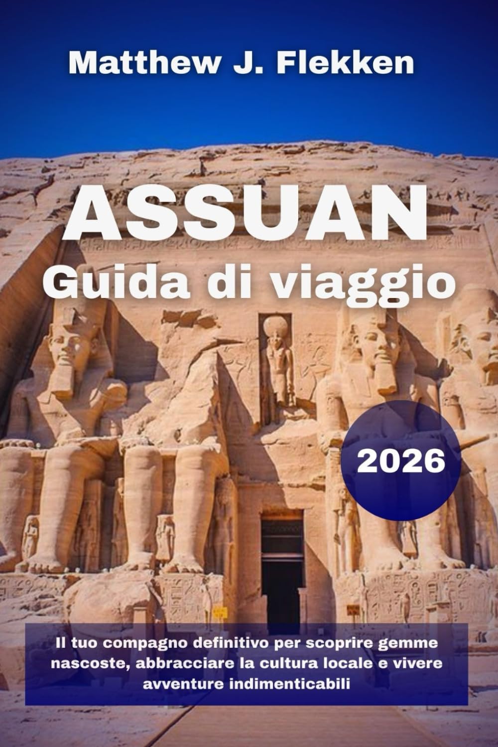 Assuan Guida di viaggio 2026: Il tuo compagno definitivo per scoprire gemme nascoste, abbracciare la cultura locale e vivere avventure indimenticabili