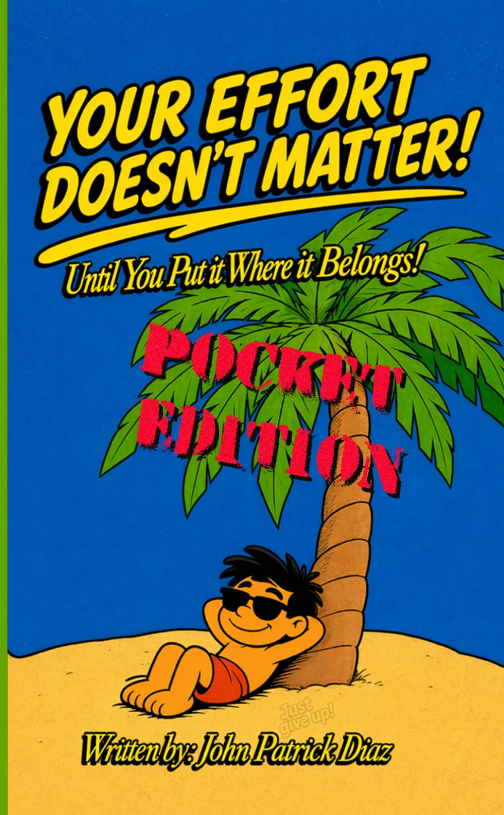 YOUR EFFORT DOESN’T MATTER!: Until You Put It Where It Belongs. Pocket Version