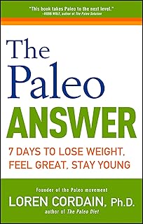 The Paleo Answer: 7 Days to Lose Weight, Feel Great, Stay Young