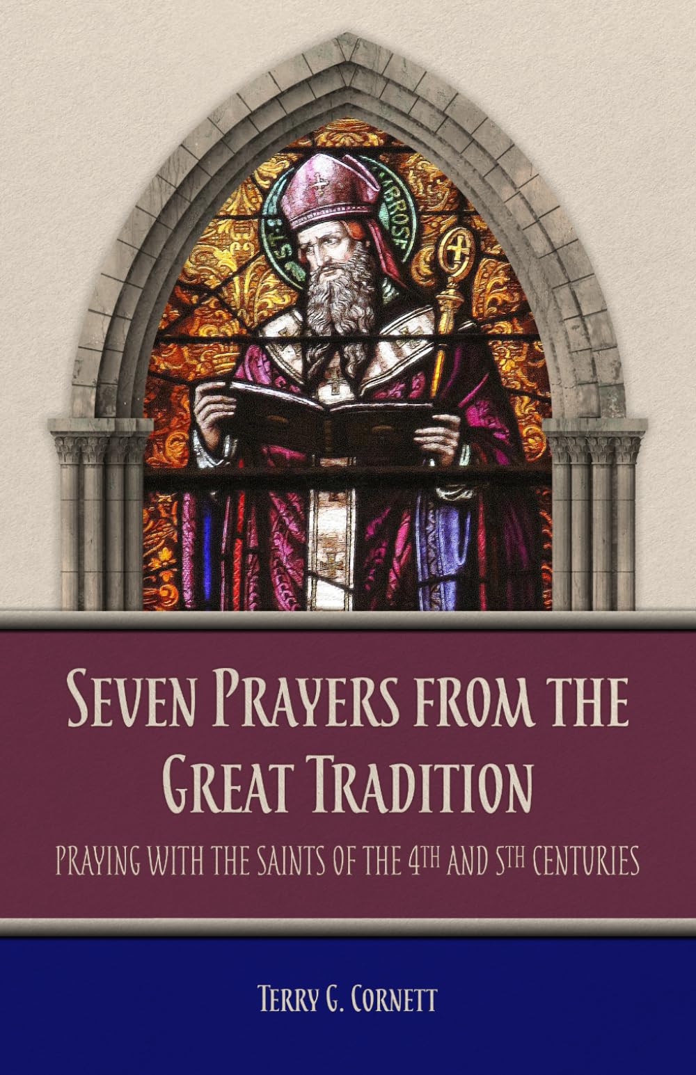Seven Prayers from the Great Tradition: Praying with the Saints of the 4th and 5th Centuries (Ancient Christian Insights Series)
