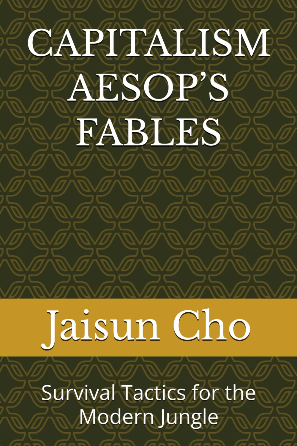 CAPITALISM AESOP’S FABLES: Survival Tactics for the Modern Jungle