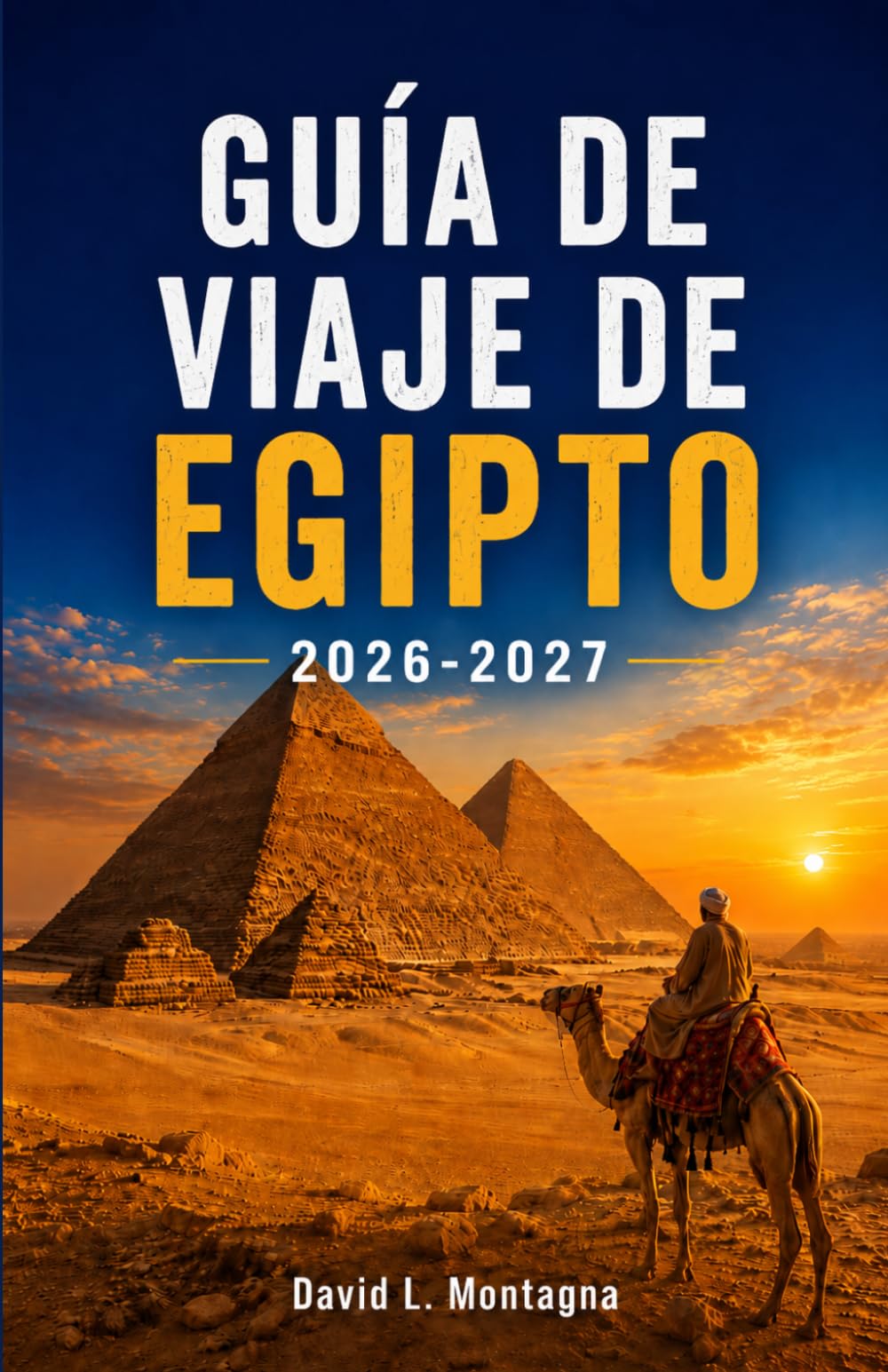 GUÍA DE VIAJE DE EGIPTO 2026-2027: Descubre templos sagrados, escapadas costeras, mercados locales, retiros de bienestar y consejos prácticos para todo viajero