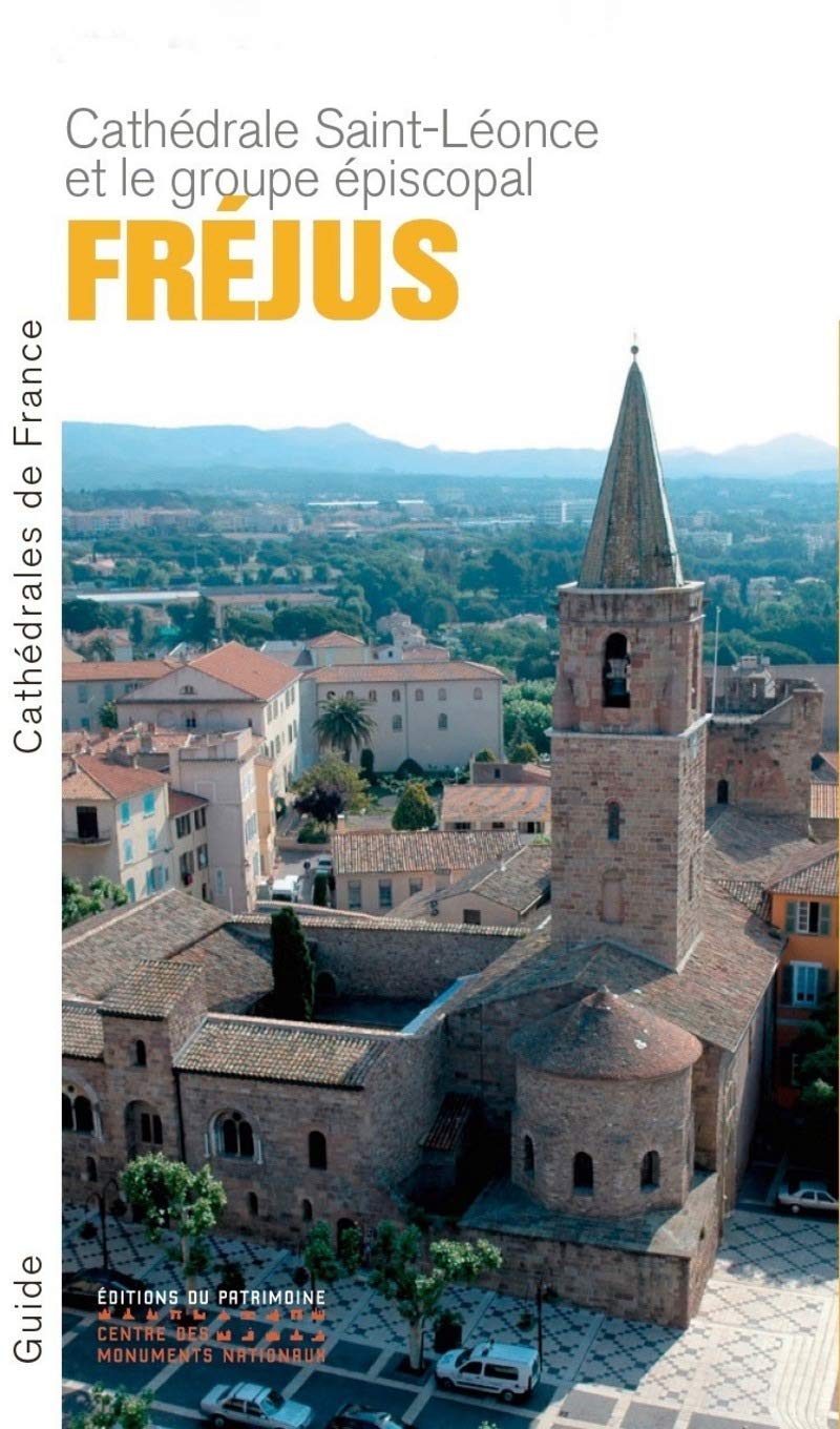 La Cathédrale Saint-Léonce et le groupe épiscopal de Fréjus: Cathédrale Saint-Léonce et groupe épiscopal