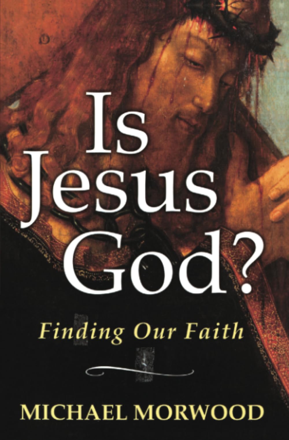 Is Jesus God?: Finding Our Faith