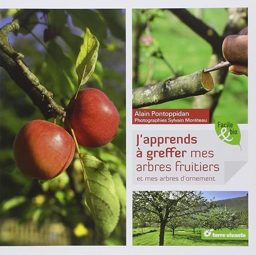J'apprends à greffer les arbres fruitiers: et mes arbres d'ornement