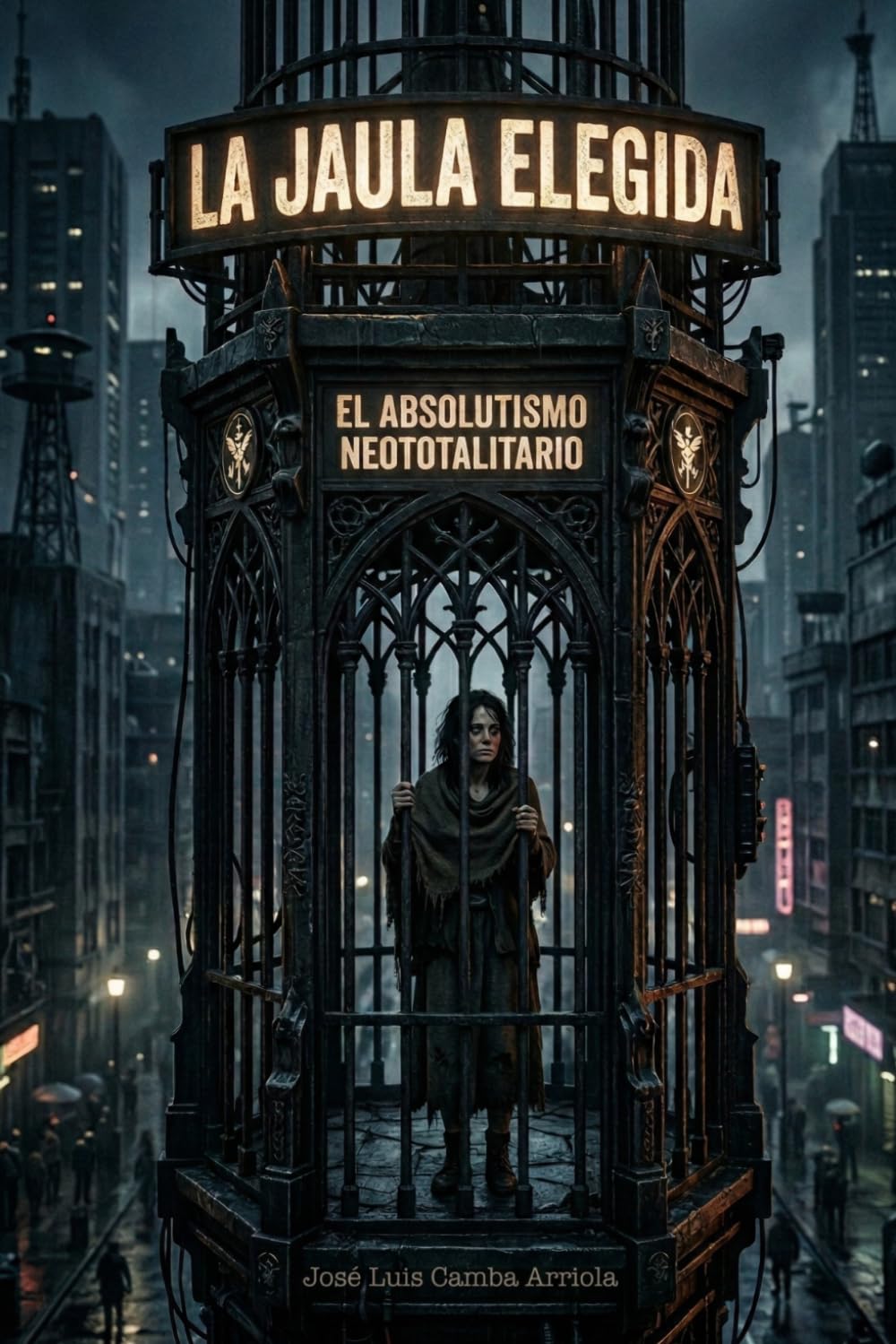 LA JAULA ELEGIDA: EL ABSOLUTISMO NEOTOTALITARIO (Spanish Edition)