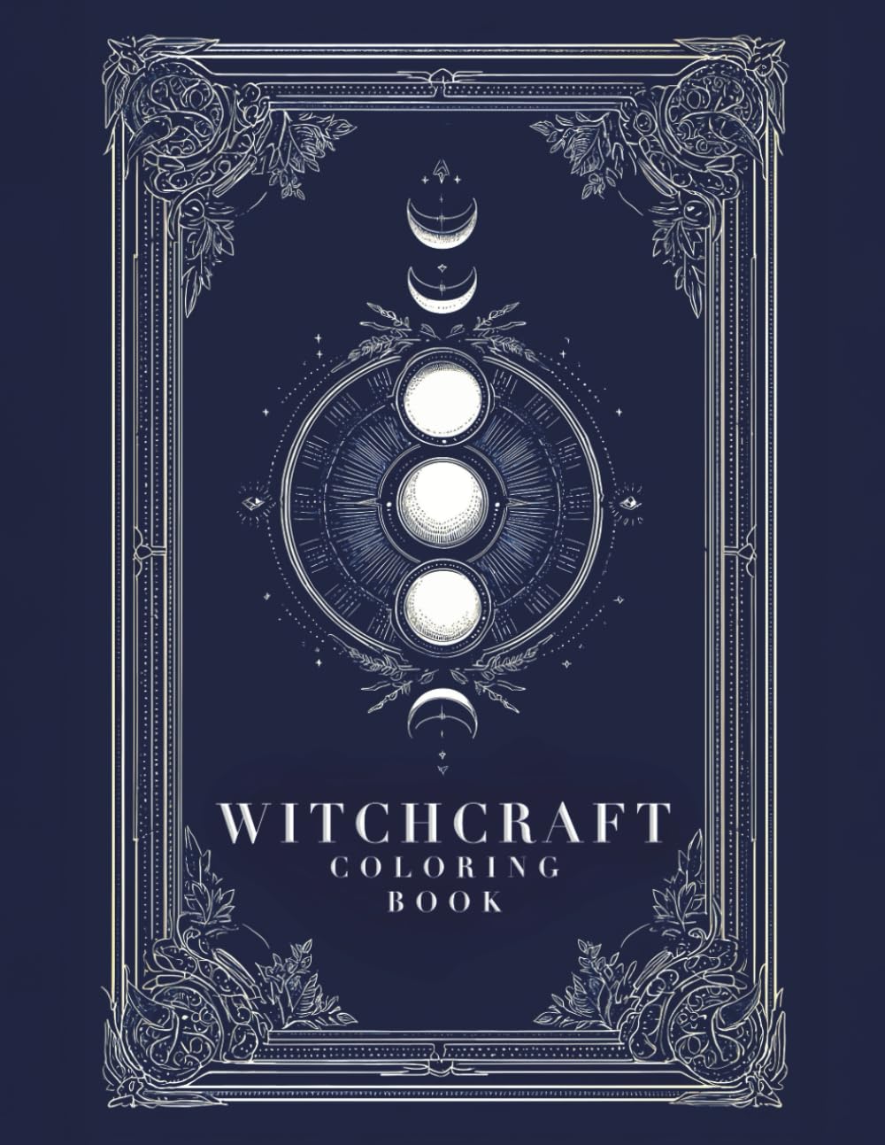 A Witch’s World: 60 Images Witchcraft Coloring Book for Adults Featuring Herbs, Potions, Spells, Sacred Symbols & Mystical Magic to Relax and De-Stress