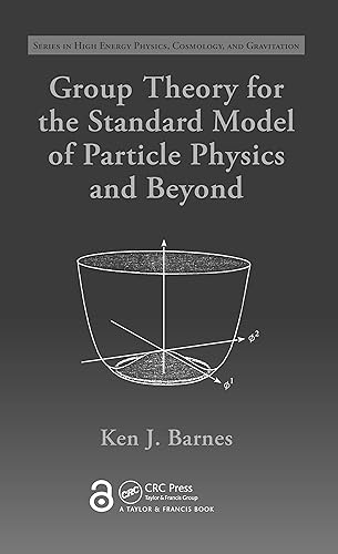 Group Theory for the Standard Model of Particle Physics and Beyond (Series in High Energy Physics, Cosmology and Gravitation)
