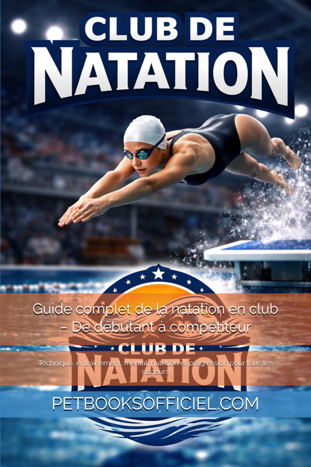 Guide complet de la natation en club – De débutant à compétiteur: Technique, entraînement, mental, nutrition et progression pour tous les nageurs (Du Débutant au Pro – multisports)