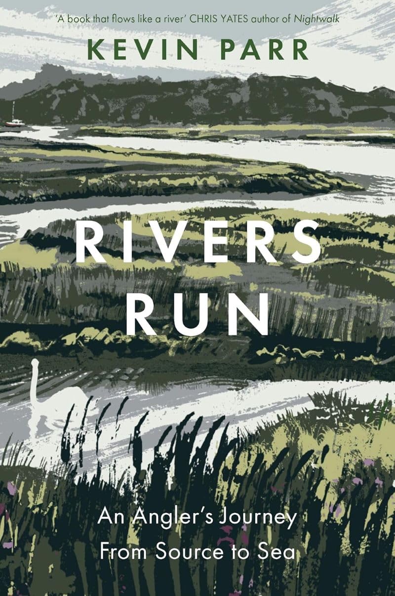 Rivers Run An Angler's Journey From Source to Sea by Kevin Parr (Hardback Book)