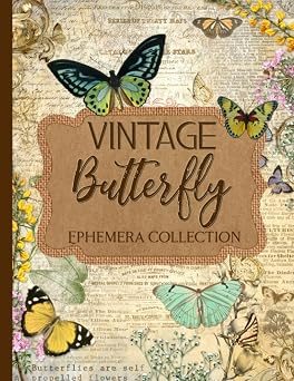 Vintage Butterfly Ephemera Collection Over 250 Designs for Junk Journals, Scrapbooking, Decoupage, and Paper Crafts