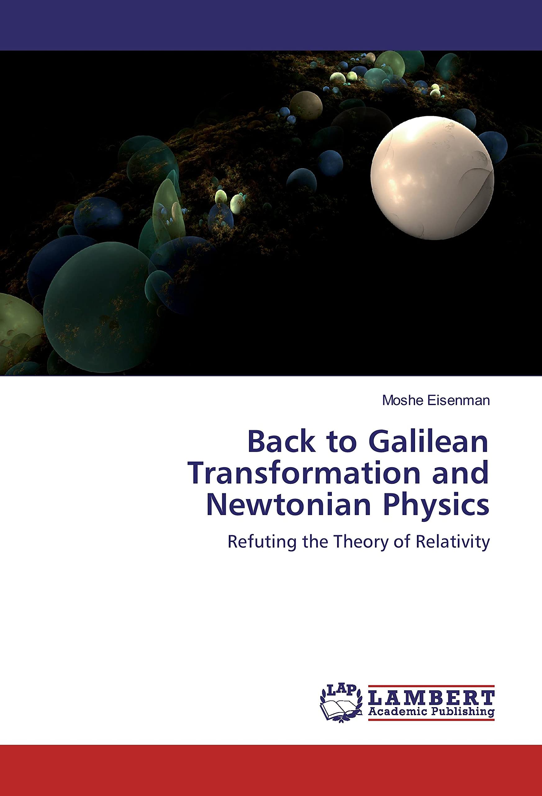 Back to Galilean Transformation and Newtonian Physics: Refuting the ...