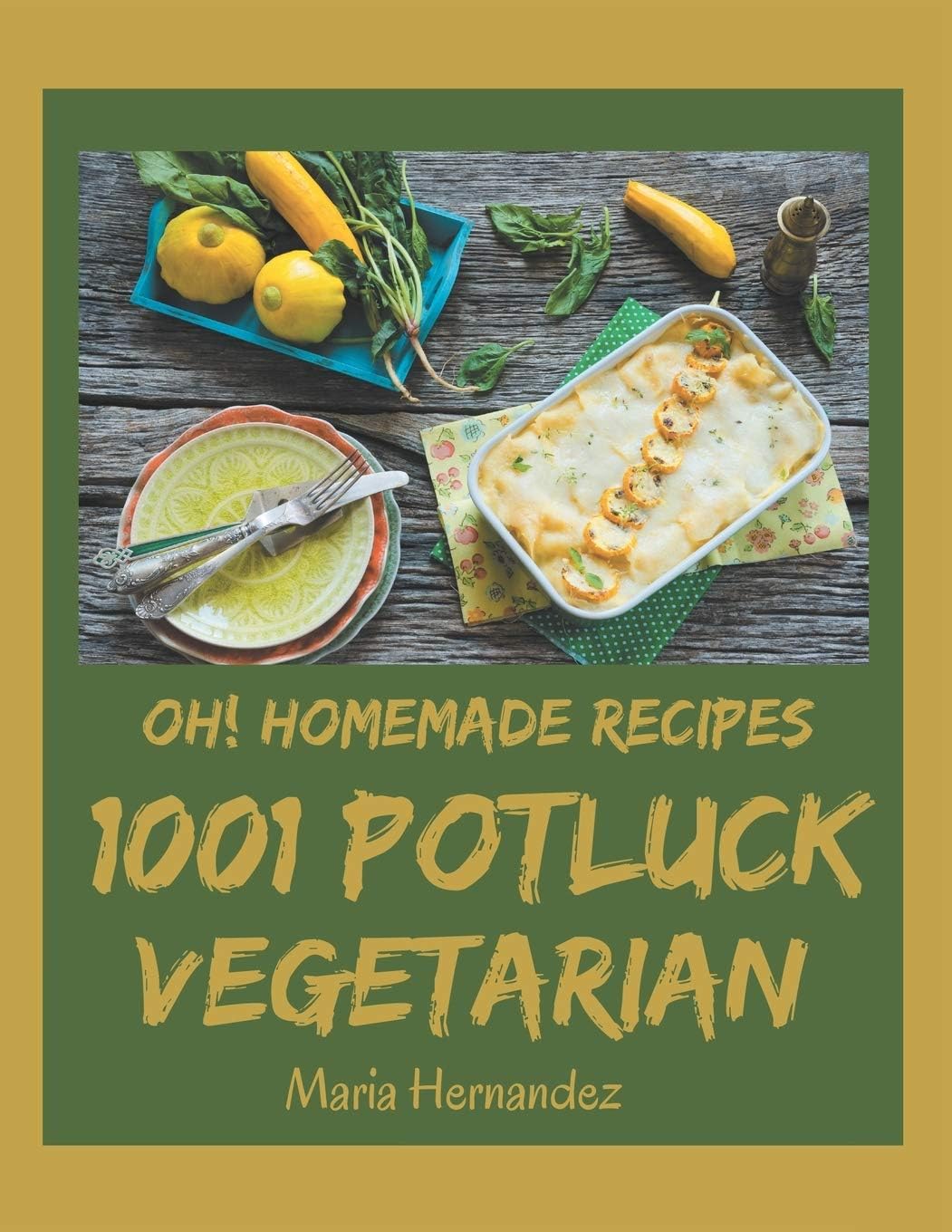 Oh! 1001 Homemade Potluck Vegetarian Recipes: Explore Homemade Potluck Vegetarian Cookbook NOW!