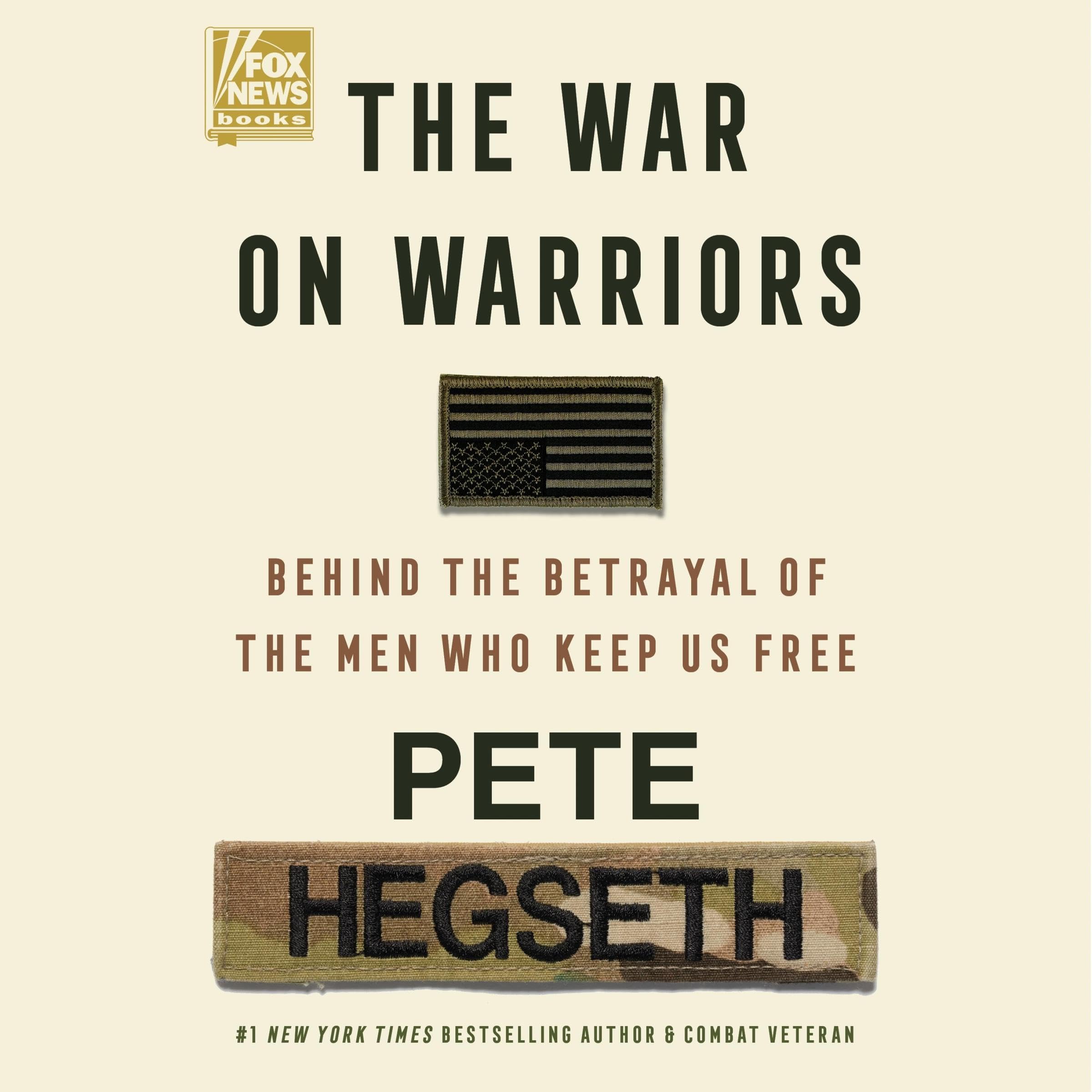 The War on Warriors: Behind the Betrayal of the Men Who Keep Us