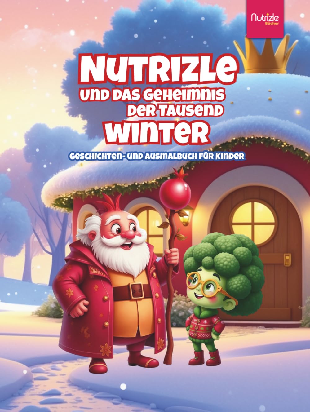Nutrizle und das Geheimnis der Tausend Winter: Eine herzerwärmende Wintergeschichte über Freundschaft, Güte und die Magie des Gebens (Die Magische Welt von Nutrizle)