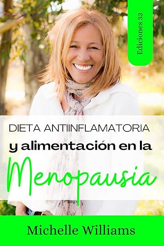 Dieta Antiinflamatoria y Alimentación en la Menopausia: Dietas para la menopausia y perder peso, secretos de belleza y consejos para rejuvenecer la piel, remedios naturales para tu salud y bienestar