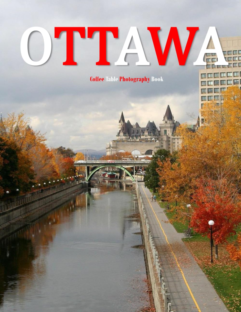 Ottawa: A Beautifully Curated Coffee Table Book for Travel and Tourism Enthusiasts
