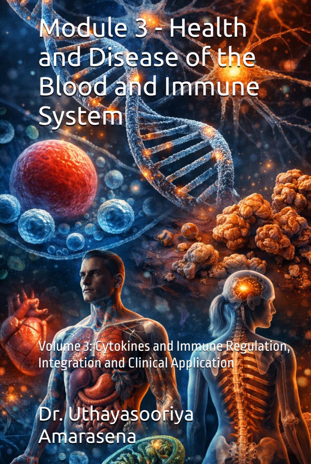 Module 3 - Health and Disease of the Blood and Immune System: Volume 3: Cytokines and Immune Regulation, Integration and Clinical Application ... Vertical & Horizontal Learning Framework)