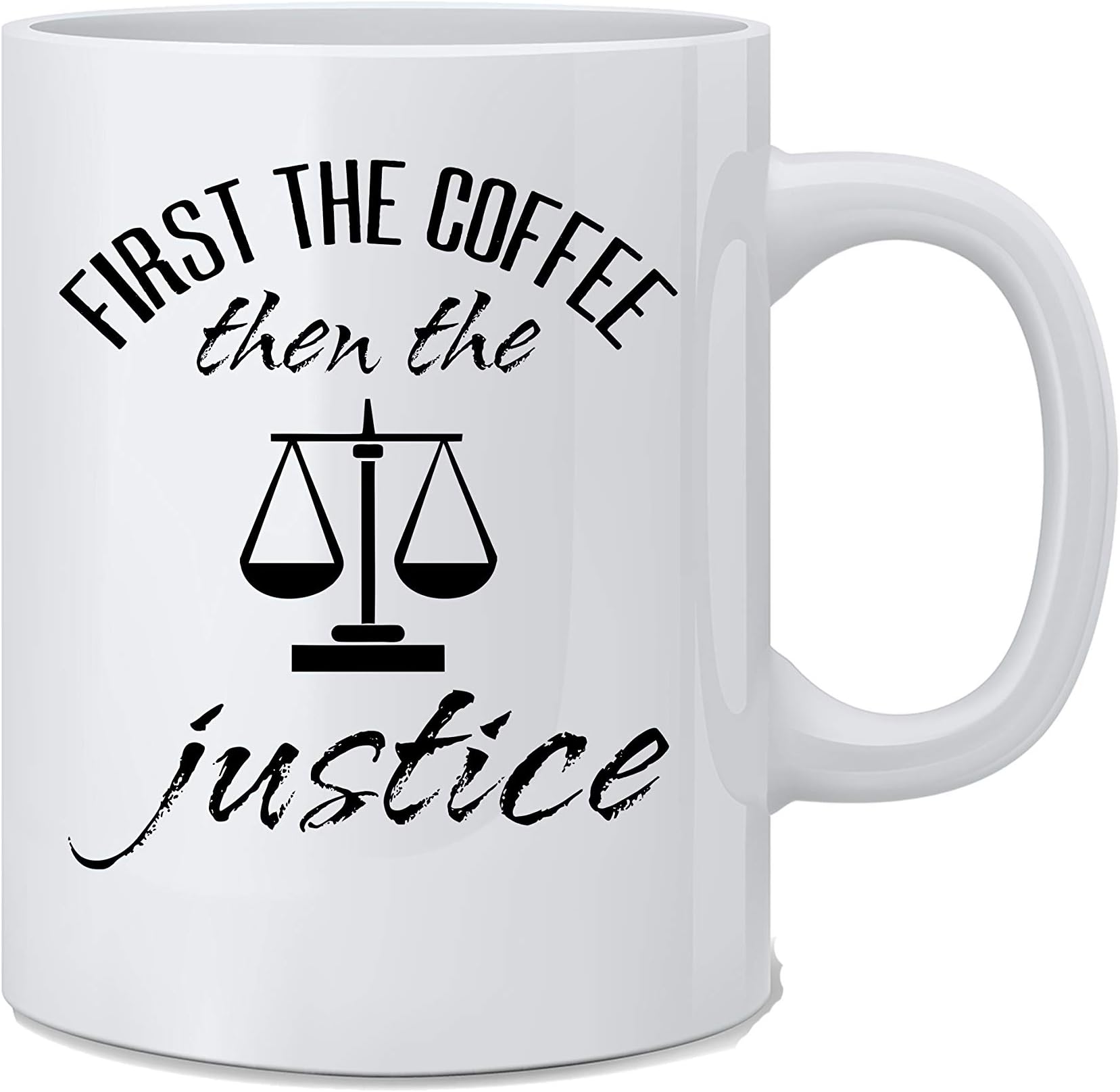First The Coffee Then The Justice - Funny Judge Mug - White 11 Oz. Novelty Coffee Mug - Great Gift for Judge, Lawyer, Mom, Dad, Co-Worker, Boss and Friends - Funny Lawyer Mug