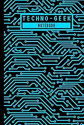 Techno Geek - Notebook: Super Cool Technology Inspired Computer Circuit Pattern Hardcover Notebook for Office Work & School/College Students - Geeky ... - [120 Pages, 6X9 Inches, Matte Finish Cover]