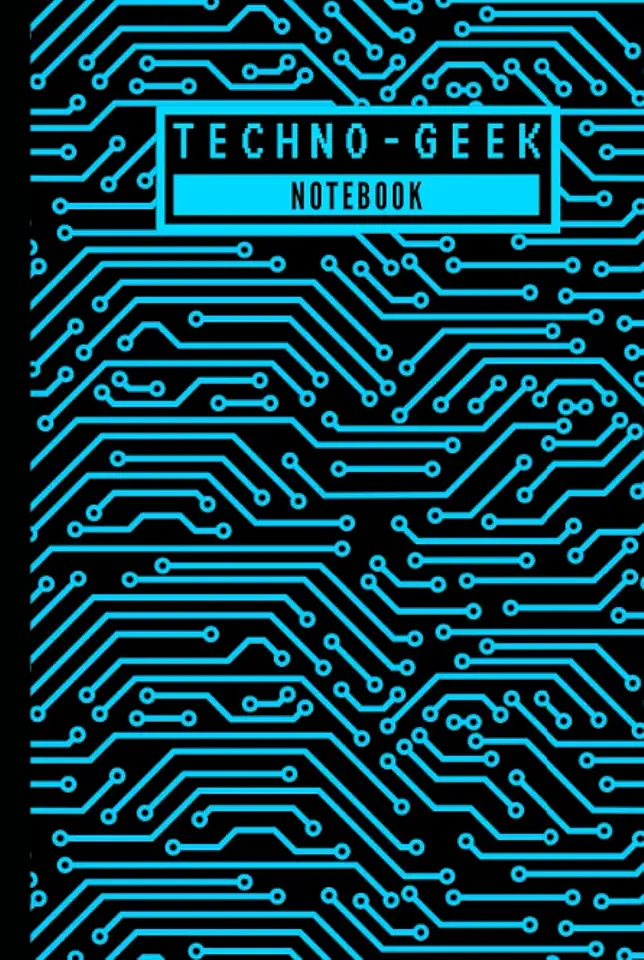 Techno Geek - Notebook: Super Cool Technology Inspired Computer Circuit Pattern Hardcover Notebook for Office Work & School/College Students - Geeky ... - [120 Pages, 6X9 Inches, Matte Finish Cover]