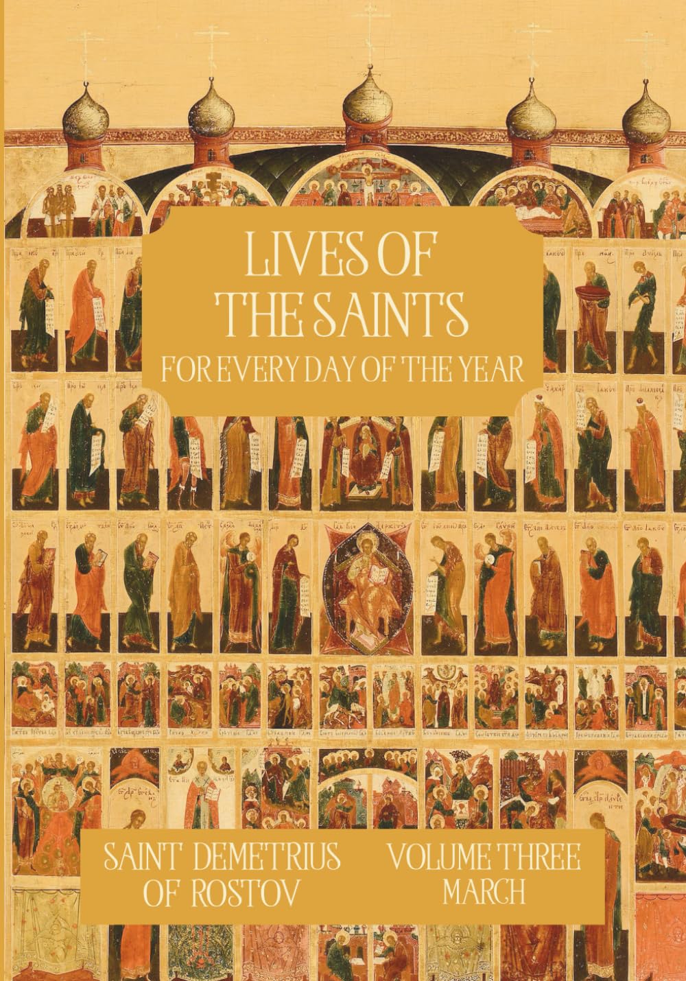 The Lives of the Saints for Every Day of the Year - March: Volume 3 - with Old and New Calendar Dates - Annotated