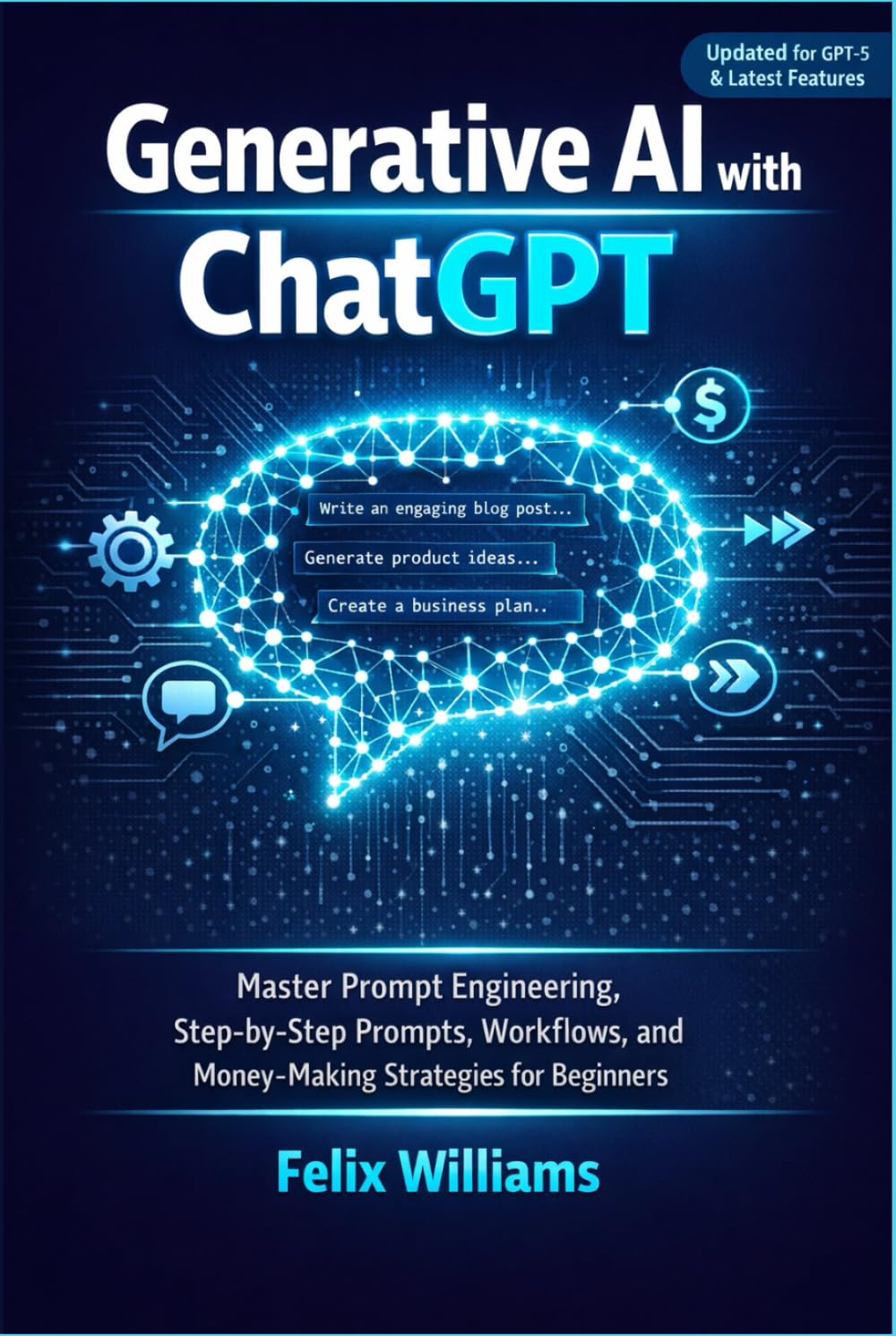 Generative AI with ChatGPT: Master Prompt Engineering, Step-by-Step Prompts, Workflows, and Money-Making Strategies for Beginners (Generative Ai Handbooks)