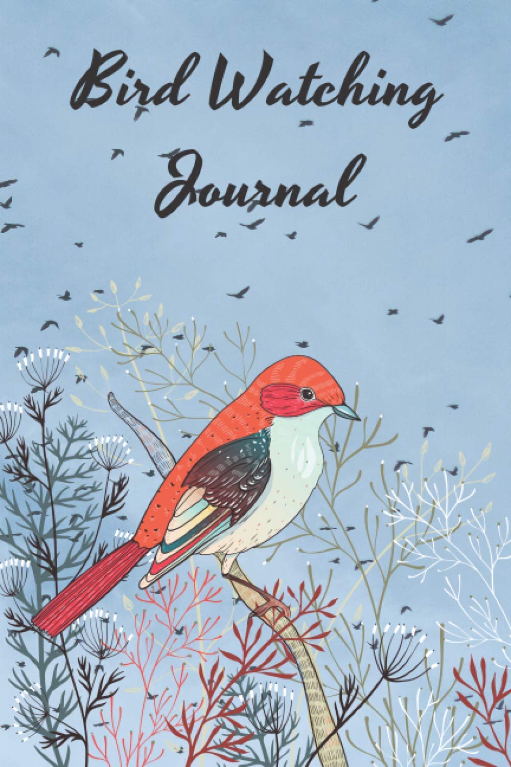 Bird Watching Journal: Amazing notebook journal for Adults, Kids, Teens and Women. A Journal Guide to write details about birds