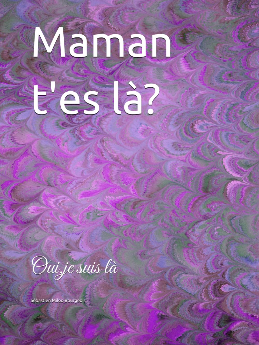 Maman t'es là?: Oui,je suis là