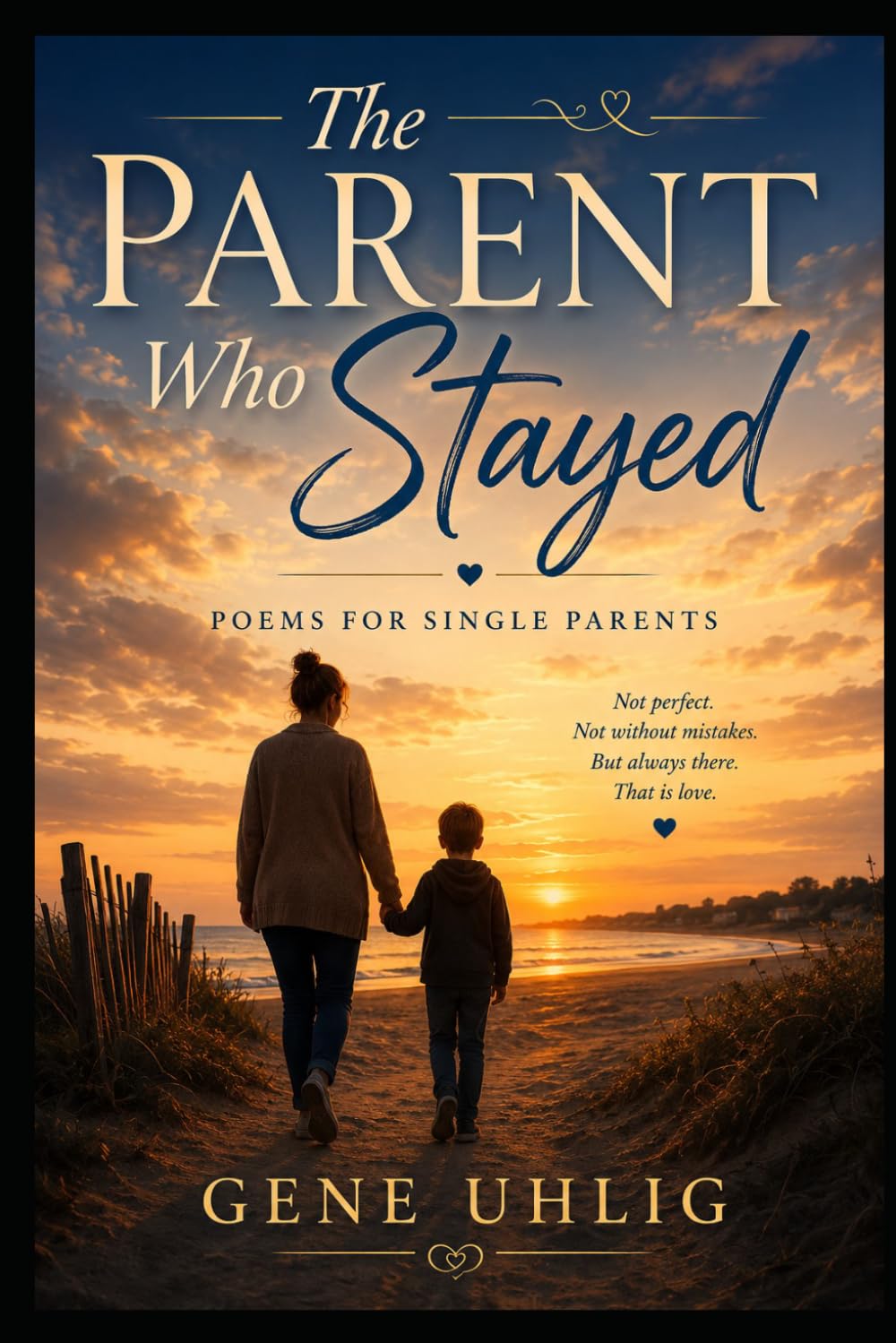 The Parent Who Stayed: Poems for Single Parents (What the Heart Remembers)