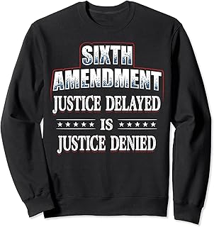Right to a Speedy Trial 6th Amendment Sweatshirt