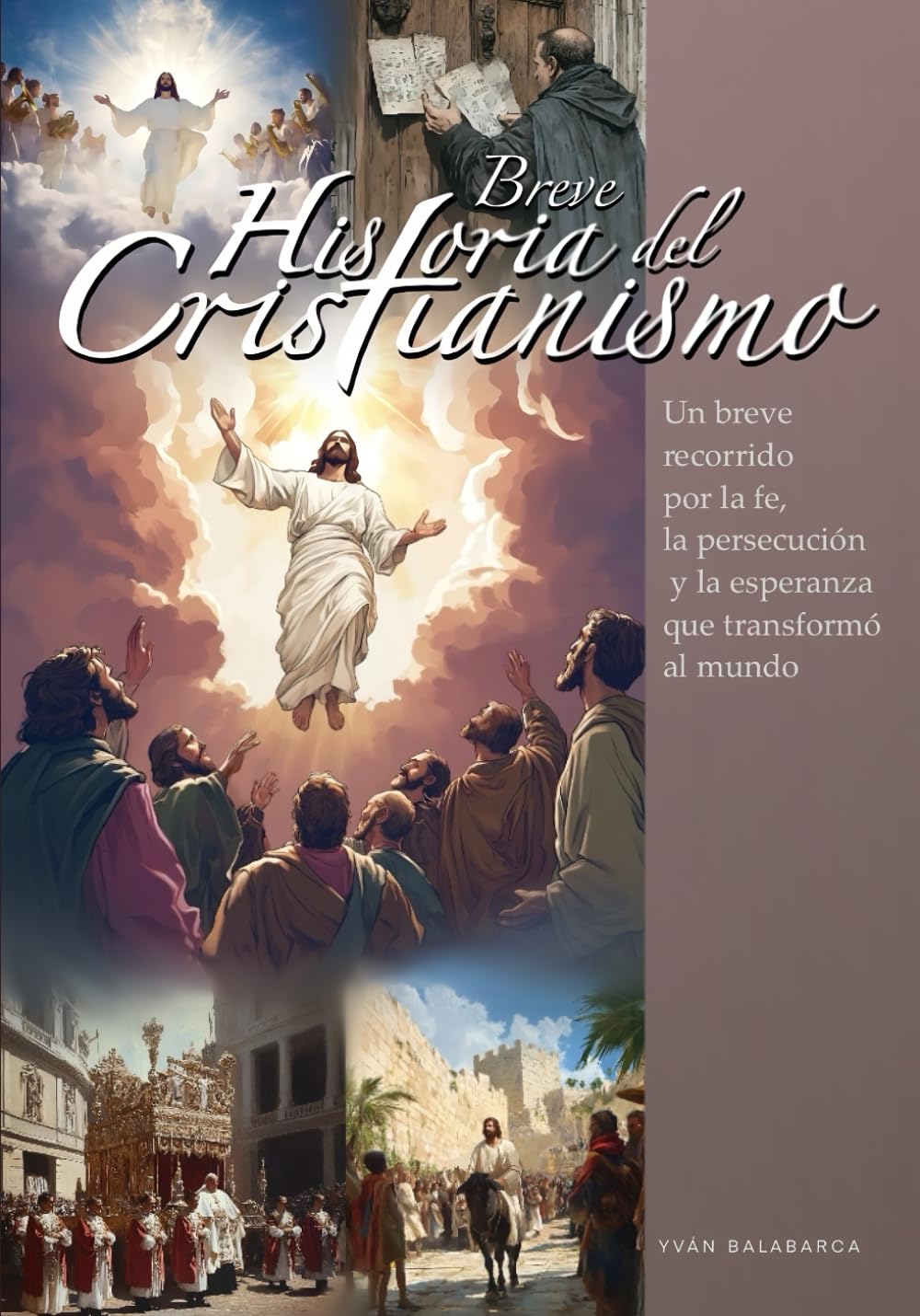 BREVE HISTORIA DEL CRISTIANISMO: Un recorrido por la fe, la persecución y la esperanza que transformó al mundo (Spanish Edition)