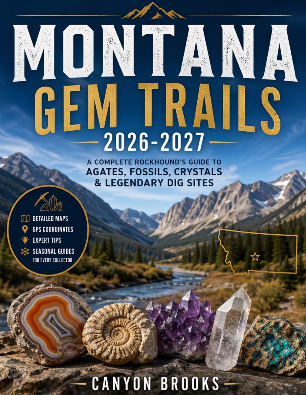 MONTANA GEM TRAILS 2026-2027 with PICTURES and ILLUSTRATIONS: A Complete Rockhound’s Guide to Agates, Fossils, Crystals & Legendary Dig Sites