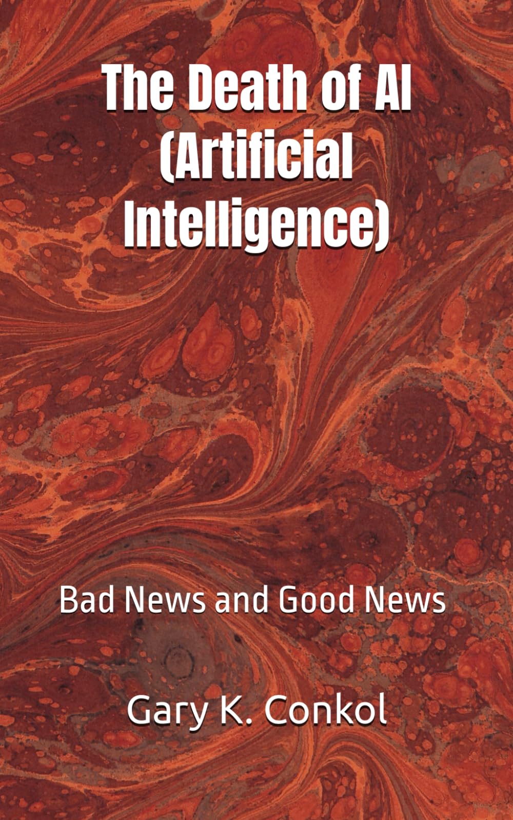 The Death of AI (Artificial Intelligence): Bad News and Good News (iiTMCC - interlocking information Trust Methodology Criteria & Continuum)