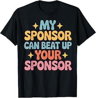 My Sponsor Can Beat Up Your Sponsor T-Shirt
