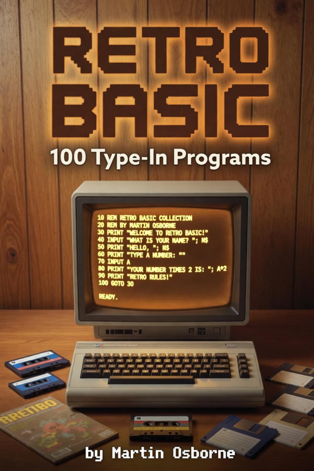 Retro BASIC: 100 Type-In Programs: A Retro Computing Guide to BASIC Programming and Type-In Software