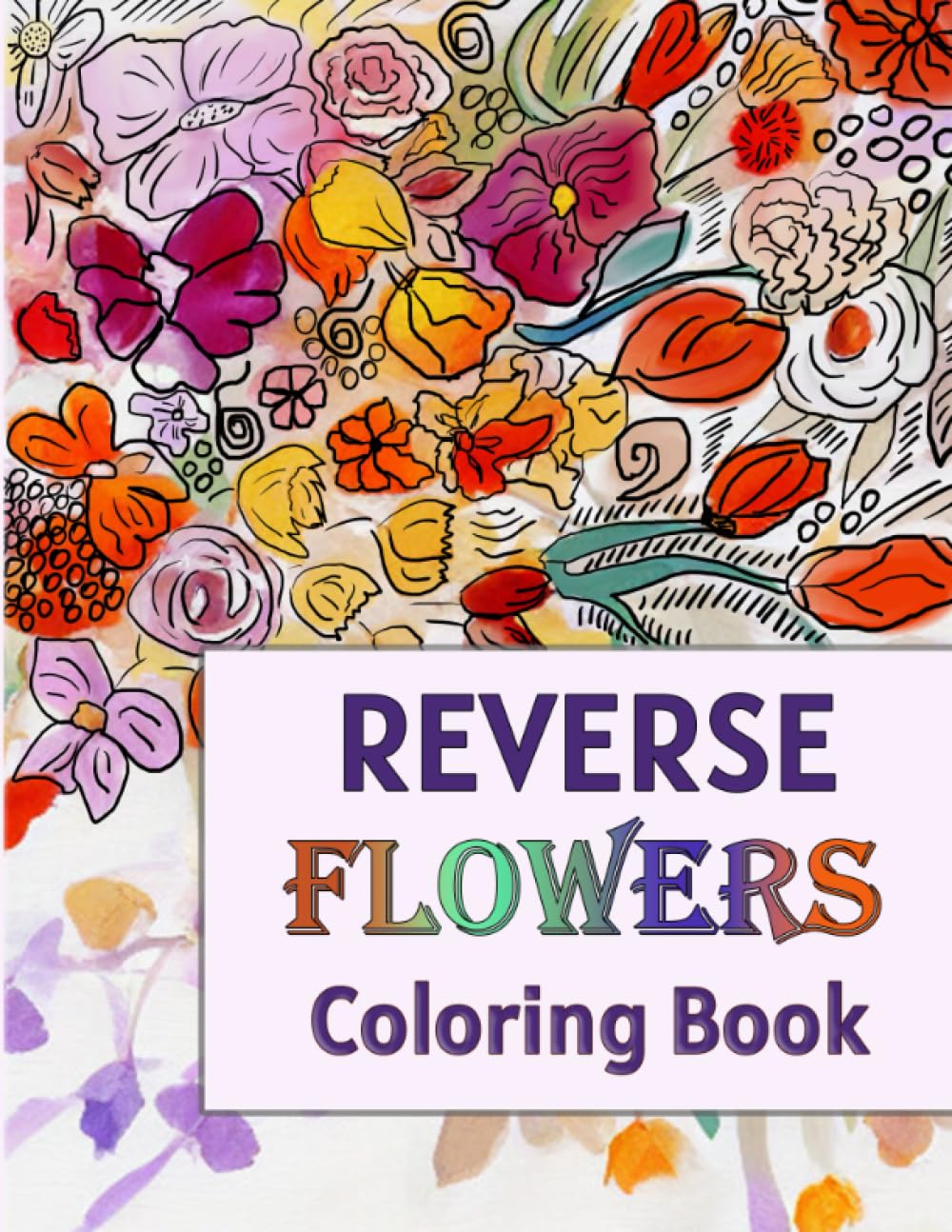 Reverse Flowers Coloring Book For Adults: For Anxiety Relief and Mindful Relaxation