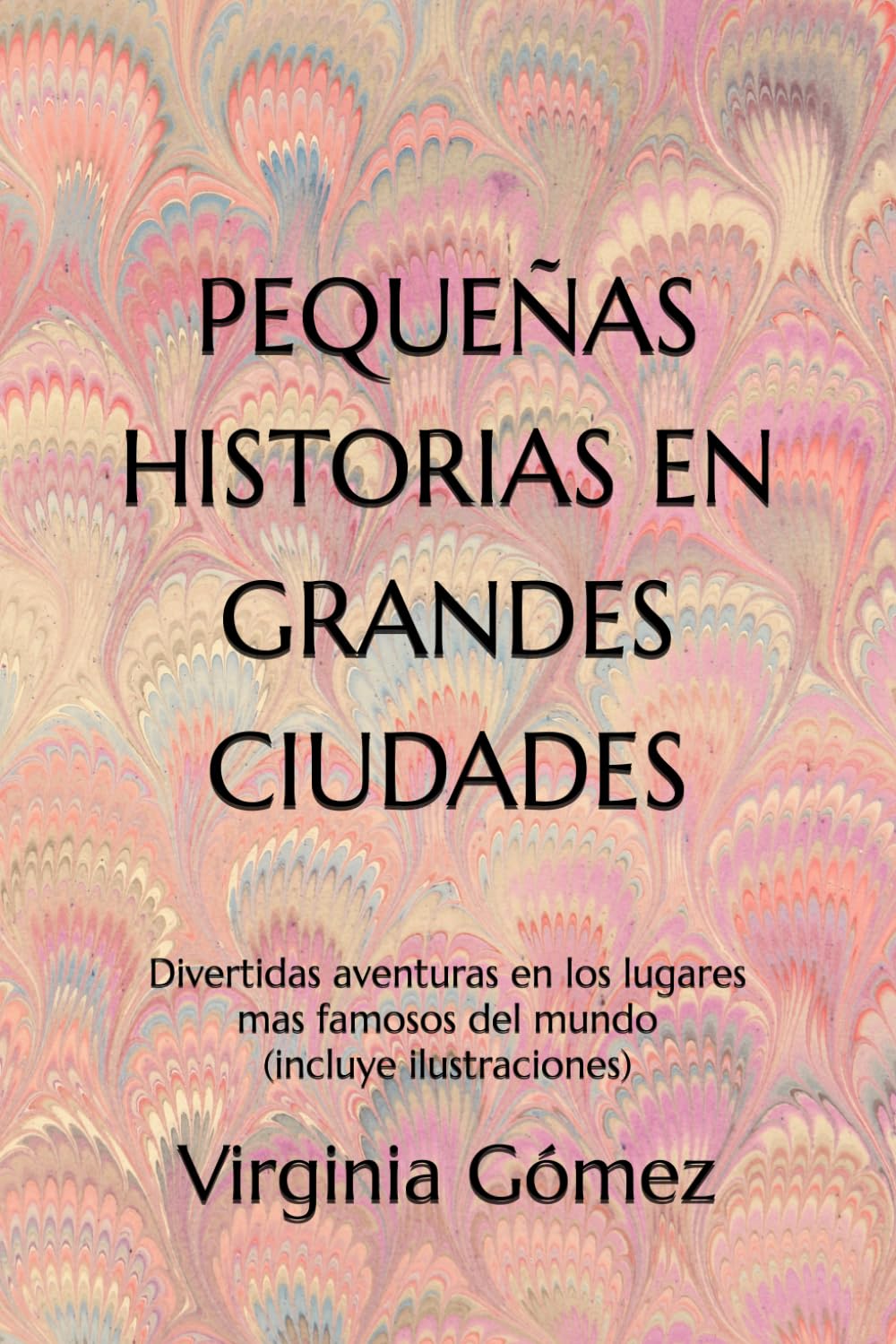 Pequeñas historias en grandes ciudades: Divertidas aventuras en los lugares mas famosos del mundo (incluye ilustraciones)