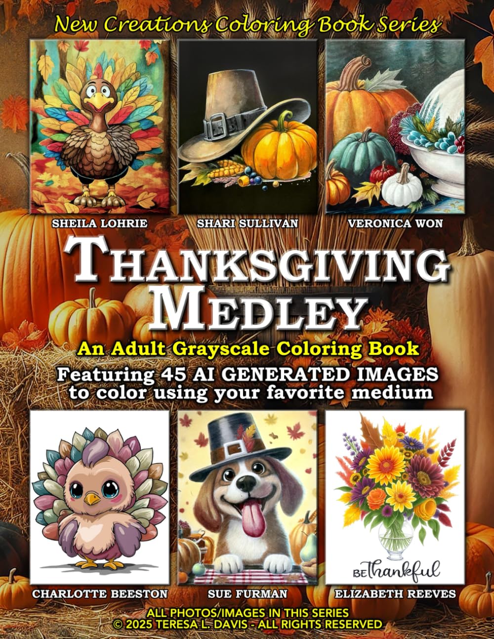 New Creations Coloring Book Series: Thanksgiving Medley: An adult grayscale coloring book (coloring book for grownups) featuring A.I. generated images ... your favorite medium, suitable for framing.