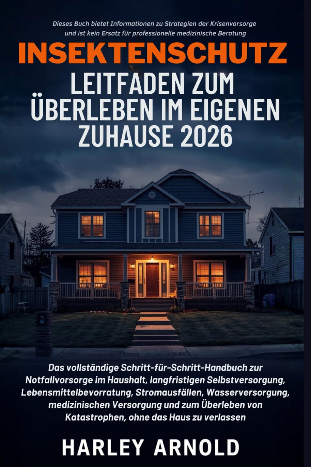 INSEKTENSCHUTZ LEITFADEN ZUM ÜBERLEBEN IM EIGENEN ZUHAUSE 2026: Ein Leitfaden zur Notfallvorsorge, Lebensmittelbevorratung, Sicherheit bei ... von Katastrophen, ohne das Haus zu verlassen